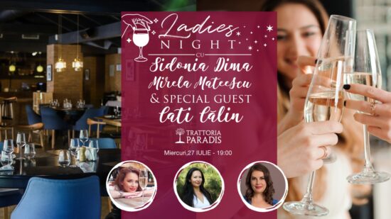 Evenimentul concept Ladies Night by Sidonia Dima va fi gazduit de TRATORIA PARADIS